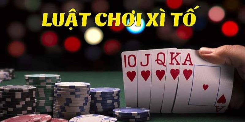 Luật chơi game cược Xì Tố đơn giản dễ hiểu